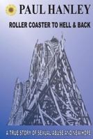 Roller Coaster to Hell and Back: A True Story of Sexual Abuse and New Hope 1546388257 Book Cover