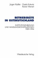 Betriebsräte in Ostdeutschland: Institutionenbildung und Handlungskonstellationen 1989 -1994 3531128841 Book Cover