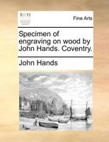 Specimen of engraving on wood by John Hands. Coventry. 1171388446 Book Cover