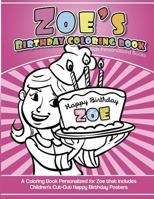 Zoe's Birthday Coloring Book Kids Personalized Books: A Coloring Book Personalized for Zoe that includes Children's Cut Out Happy Birthday Posters 1543173284 Book Cover