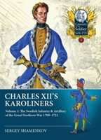 Charles XII's Karoliners: Volume 1 - The Swedish Infantry & Artillery of the Great Northern War 1700-1721 180451005X Book Cover