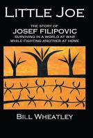 Little Joe - The Story of Josef Filipovic Surviving in a World at War While Fighting Another at Home 1621373444 Book Cover