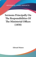 Sermons Principally On The Responsibilities Of The Ministerial Offices 1165777312 Book Cover