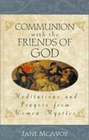 Communion With the Friends of God: Meditations and Prayers from Women Mystics 0827204841 Book Cover
