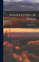 Annexation of Texas 1018965432 Book Cover