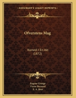 Ofverstens Mag: Komedi I En Akt (1872) 1162430672 Book Cover