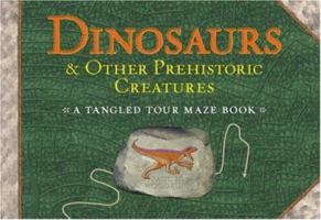 Dinosaurs & Other Prehistoric Creatures: A Tangled Tour Maze Book 1402738021 Book Cover