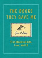 The Books They Gave Me: True Stories of Life, Love, and Lit 1451688792 Book Cover