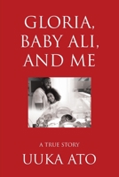 Gloria, Baby Ali, and Me: A True Story 1646287541 Book Cover