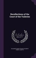 Recollections of the Court of the Tuileries 1340149753 Book Cover