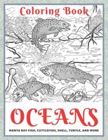 Oceans - Coloring Book - Manta ray fish, Cuttlefish, Shell, Turtle, and more B08R9WPJ7G Book Cover