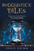 Broomstick Tales : Time for This Witch to Come Home 1728349648 Book Cover