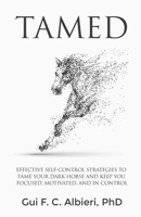 Tamed : Effective Self-Control Strategies to Tame Your Dark Horse and Keep You Focused, Motivated, and in Control 0578502577 Book Cover