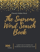 The Supreme Word Search Book: for Adults - Large Print Edition: Over 200 Cleverly Hidden Word Searches for Adults, Teens, and More! B08SPFDRPT Book Cover