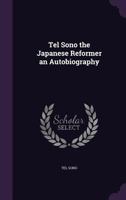 Tel Sono, The Japanese Reformer: An Autobiography 1241058644 Book Cover
