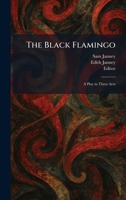 The Black Flamingo: A Play in Three Acts 1025305299 Book Cover