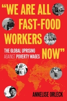 "We Are All Fast-Food Workers Now": The Global Uprising Against Poverty Wages 0807081779 Book Cover