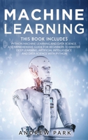 Machine Learning: The Most Complete Guide for Beginners to Mastering Deep Learning, Artificial Intelligence and Data Science with Python. This Book ... and Data Science. 1914167058 Book Cover