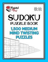 Sudoku Puzzle Book, 1,500 Medium Mind Twisting Puzzles: Jumbo Size Book One Level of Difficulty with No Wasted Puzzles 1543170838 Book Cover