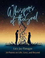 Whispers of the Soul: 70 Poems on Life, Love, and Beyond B0CFCTZD3H Book Cover
