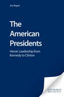 The American Presidents: Heroic Leadership from Kennedy to Clinton (America in the 20th Century Series) 1579582664 Book Cover