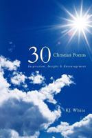 30 Christian Poems: Inspiration, Insight & Encouragement 1462706428 Book Cover