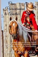 One Horsewoman to Another: Embracing Your Life as an Equine Professional and Finding Confidence in Who You Are and How You Run Your Horse Business 1539146464 Book Cover