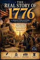 The Real Story of 1776: A Nonfiction History for Young Readers: The Untold Lives, Hidden Voices, and True Events Behind the Declaration of Independence B0H1J816FB Book Cover