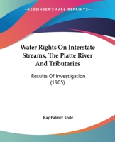 Water Rights On Interstate Streams, The Platte River And Tributaries: Results Of Investigation 1240124201 Book Cover