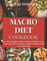 Macro Diet Cookbook: 1000 Days of Quick and Easy Recipes to Prepare to Lose Pounds and Gain Lean Mass. Example Food Plan to Help you Burn Fat Fast B09CBQCT4D Book Cover