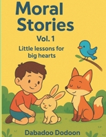 Moral stories for kids - Vol.1 : Little lessons for big hearts: Little Lessons for Big Hearts B0FXVBTNF9 Book Cover