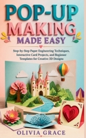 POP-UP MAKING MADE EASY: Step-by-Step Paper Engineering Techniques, Interactive Card Projects, and Beginner Templates for Creative 3D Designs B0GZL62F7Z Book Cover