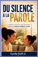 Du Silence à la Parole: La méthode simple pour aider votre enfant à parler avec aisance, confiance... et joie (French Edition) B0GZJ45S7G Book Cover