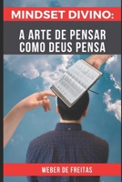 MINDSET DIVINO: A ARTE DE PENSAR COMO DEUS PENSA (Portuguese Edition) B084P41GC6 Book Cover