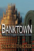 Banktown: The Rise and Struggles of Charlotte's Big Banks 0895873818 Book Cover