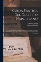Guida Pratica Del Dialetto Napolitano: O Sia Spiegazione in Lingua Toscana Della Mimica Di Alcune Frasi E Delle Voci Dei Venditori E Scene Comiche Dei Costumi Napolitani 1018592911 Book Cover