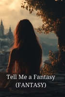 Tell Me a Fantasy (FANTASY) B0DRH338CR Book Cover