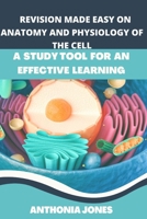 Revision made easy of anatomy and physiology of the cell: A study tool for an effective learning B0BBY2PLY1 Book Cover