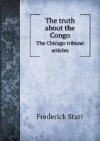 The Truth About The Congo: The Chicago Tribune Articles 1163082163 Book Cover