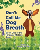 Don't Call Me Dogbreath and Other Stories of Respecting Peers B0C1DJ1ZP3 Book Cover