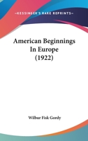 American Beginnings in Europe B00085SL62 Book Cover