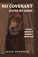 No Covenant: Eaten by lions - The story behind one of humankind's greatest fears 0645463116 Book Cover