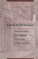 Closet Performances: Political Exhibition and Prohibition in the Dramas of Byron and Shelley 0804730954 Book Cover