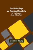The Motor Boys on Thunder Mountain; Or, The Treasure Chest of Blue Rock 935795466X Book Cover