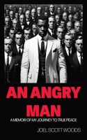 An Angry Man: A Memoir of My Journey to True Peace B0CMK1LQKR Book Cover