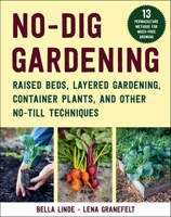 No-Dig Gardening: Raised Beds, Layered Gardens, and Other No-Till Techniques 1510769048 Book Cover