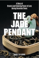 The Jade Pendant: A Story of Bravery and Enduring Power of Love during Uncertain Times B0DWFTQS9P Book Cover