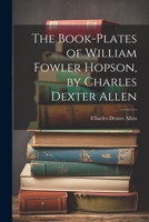 The Book-plates of William Fowler Hopson, by Charles Dexter Allen 1021444987 Book Cover