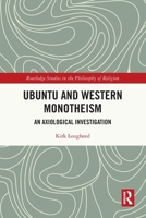 Ubuntu and Western Monotheism: An Axiological Investigation 0367694212 Book Cover