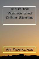 Jesus the Warrior and Other Stories 151738513X Book Cover